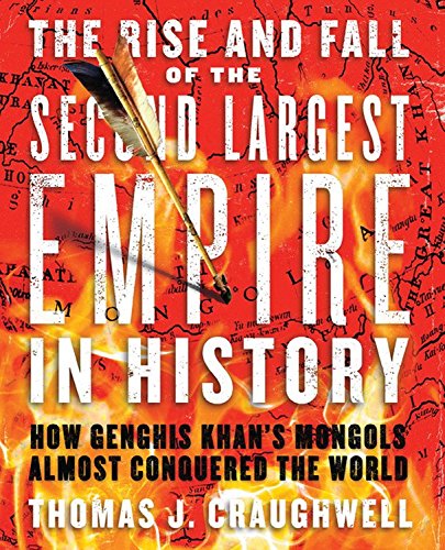 The Rise and Fall of the Second Largest Empire in History: How Genghis Khan's Mongols Almost Conquered the World,Used