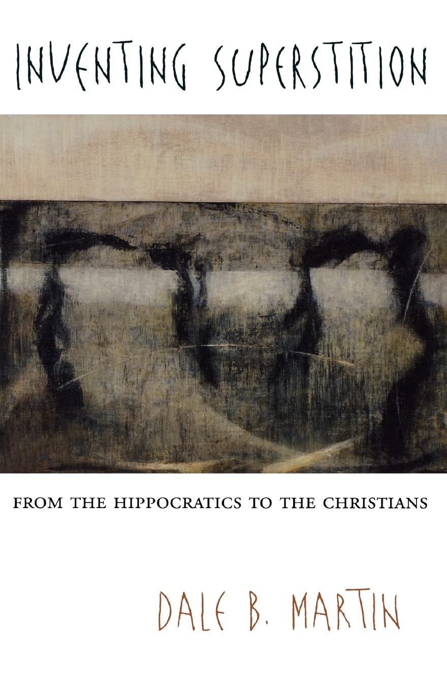Inventing Superstition: From The Hippocratics To The Christians,New