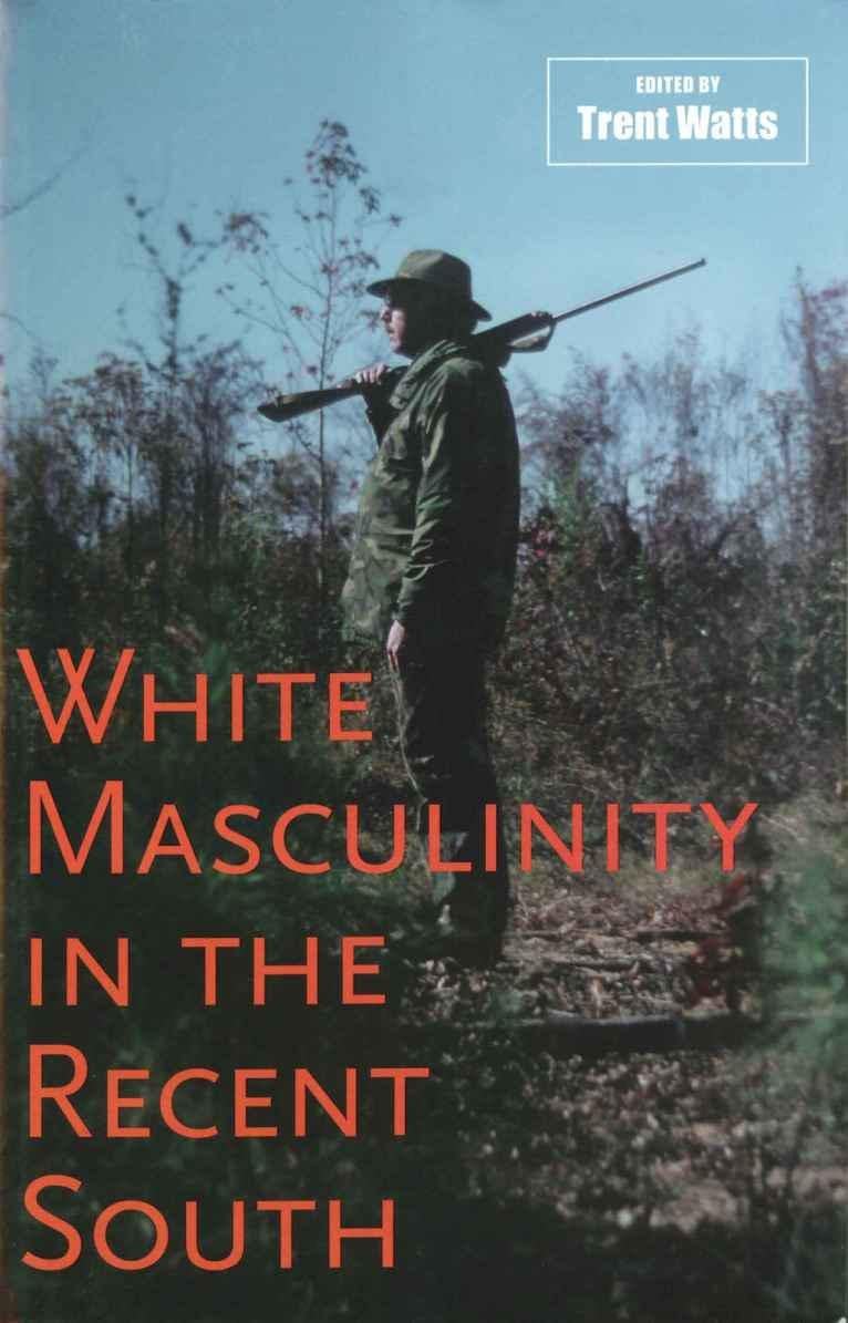 White Masculinity In The Recent South (Making The Modern South),Used