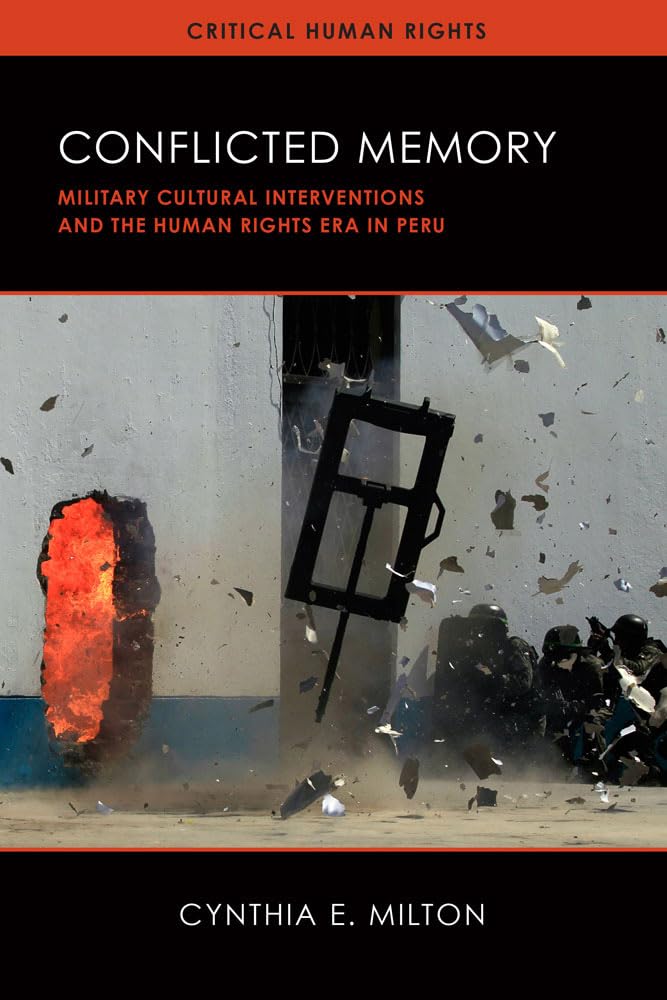 Conflicted Memory: Military Cultural Interventions and the Human Rights Era in Peru (Critical Human Rights),Used