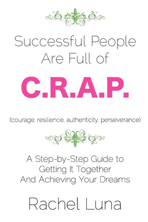 Successful People are Full of C.R.A.P.: A StepbyStep Guide to Getting it Together And Achieving Your Dreams,Used