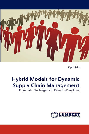 Hybrid Models for Dynamic Supply Chain Management: Potentials, Challenges and Research Directions,Used