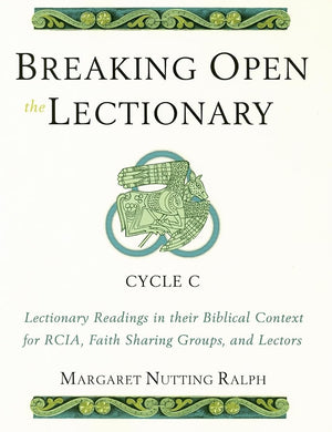 Breaking Open The Lectionary: Lectionary Readings In Their Biblical Context For Rcia, Faith Sharing Groups And Lectors  Cycle C