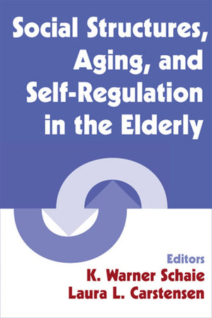 Social Structures, Aging, and SelfRegulation in the Elderly (Social Impact on Aging Series),New