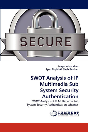 SWOT Analysis of IP Multimedia Sub System Security Authentication: SWOT Analysis of IP Multimedia Sub System Security Authentica,Used