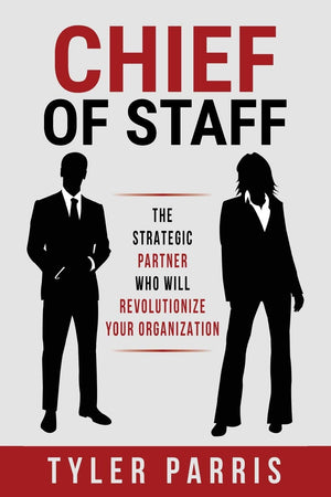 Chief Of Staff: The Strategic Partner Who Will Revolutionize Your Organization,Used