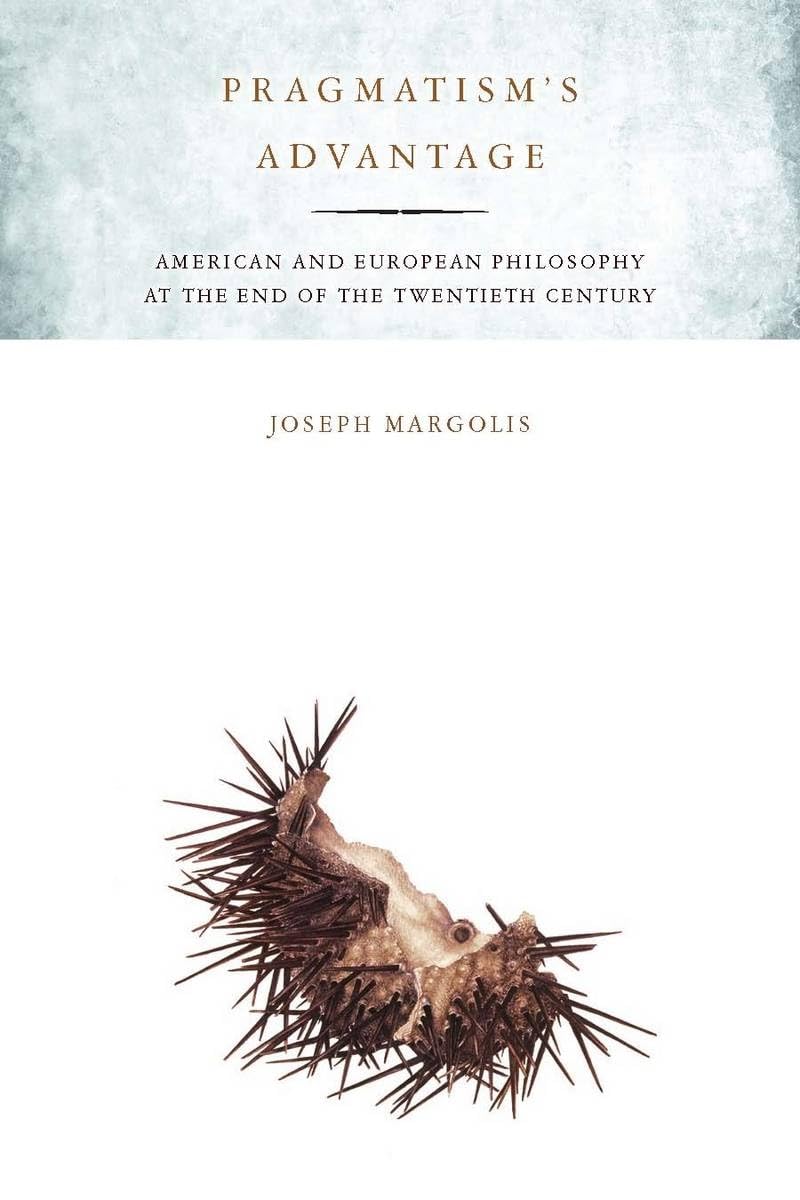 Pragmatism'S Advantage: American And European Philosophy At The End Of The Twentieth Century,New