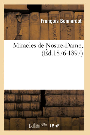 Miracles De Nostredame, (D.18761897) (Litterature) (French Edition),New