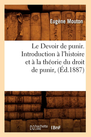 Le Devoir de Punir. Introduction  l'Histoire Et  La Thorie Du Droit de Punir, (d.1887) (Sciences Sociales) (French Edition),Used