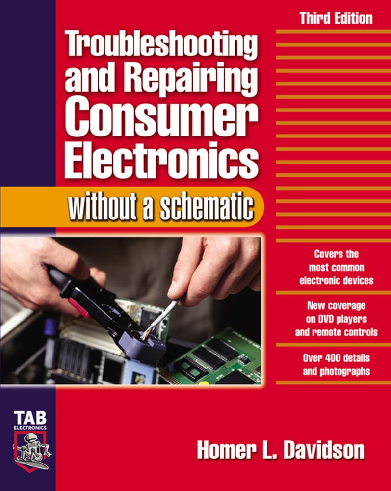 Troubleshooting & Repairing Consumer Electronics Without A Schematic,New