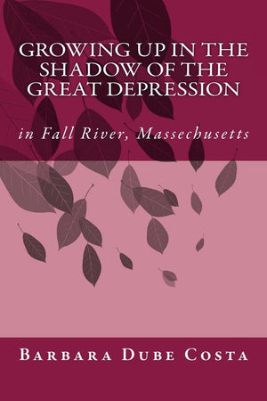 Growing Up In the Shadow of the Great Depression: In Fall River Massachusetts,Used