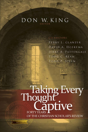 Taking Every Thought Captive: Forty Years of the Christian Scholar's Review,New
