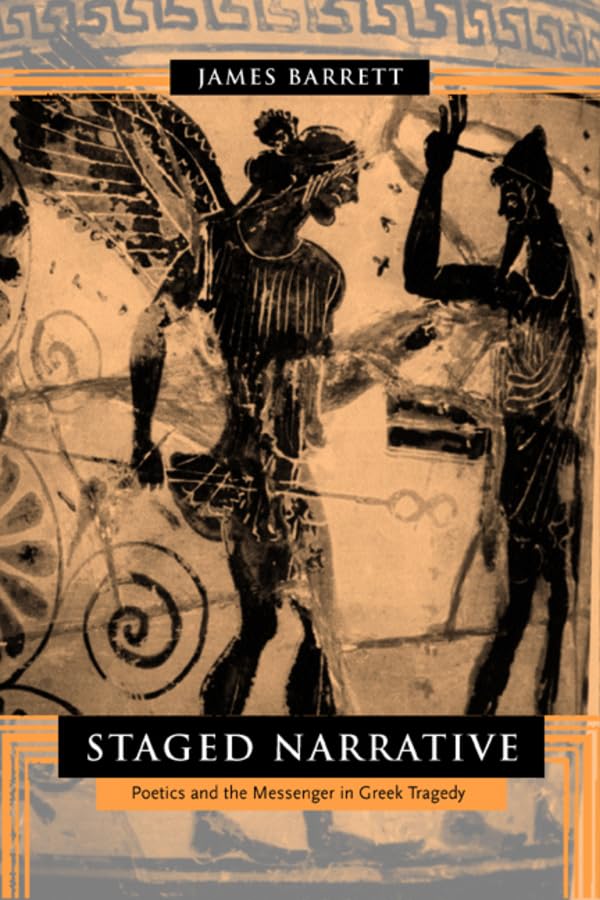 Staged Narrative: Poetics and the Messenger in Greek Tragedy,Used