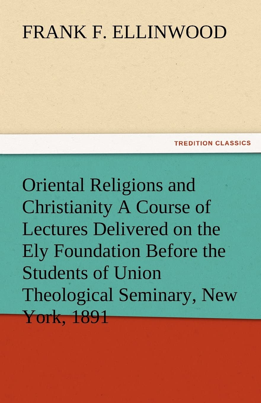 Oriental Religions and Christianity a Course of Lectures Delivered on the Ely Foundation Before the Students of Union Theologica,Used
