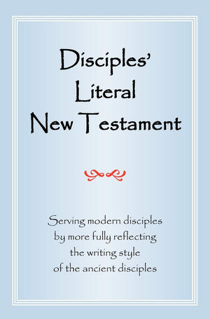 Disciples' Literal New Testament: Serving Modern Disciples by More Fully Reflecting the Writing Style of the Ancient Disciples,Used