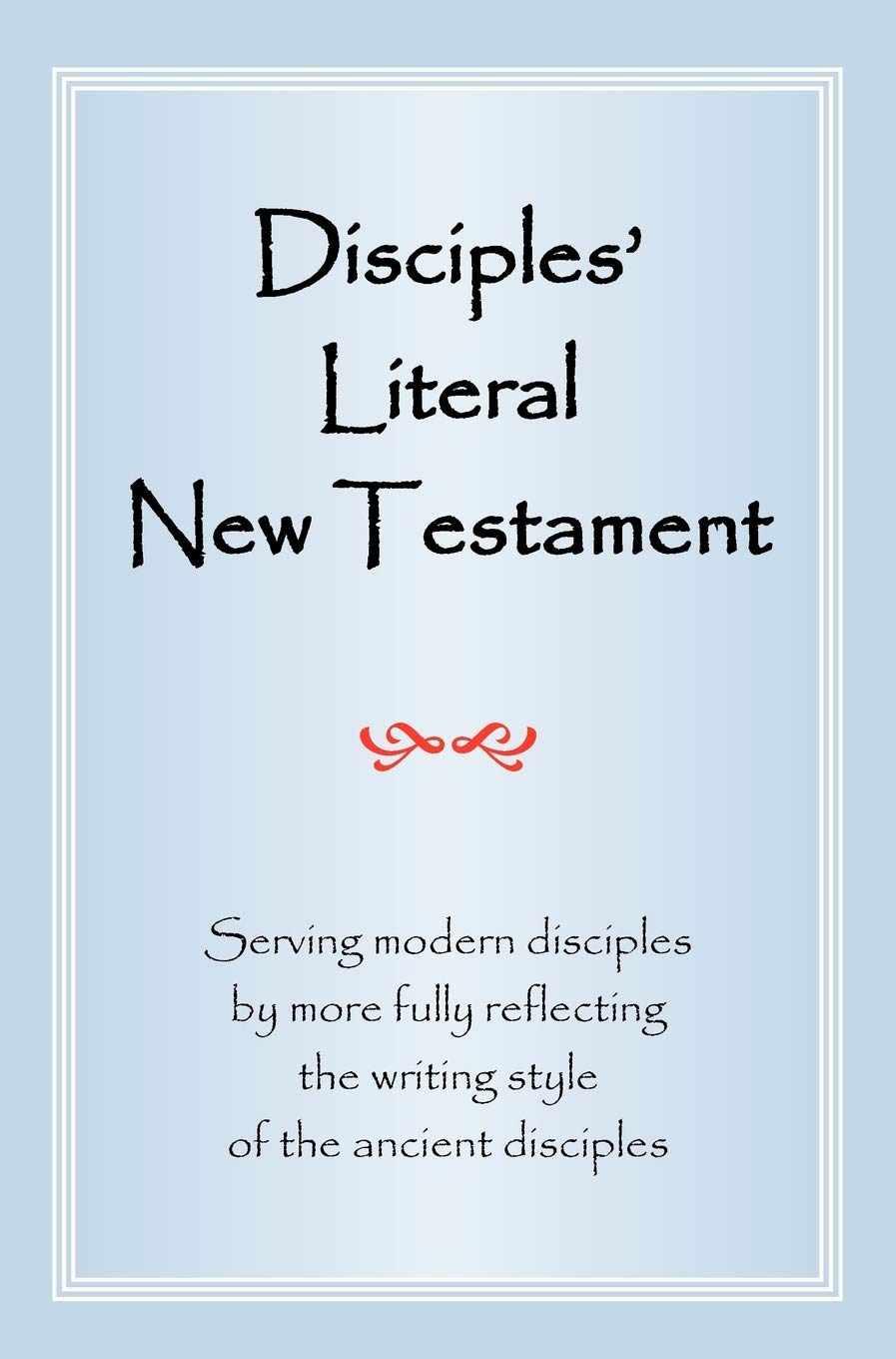 Disciples' Literal New Testament: Serving Modern Disciples by More Fully Reflecting the Writing Style of the Ancient Disciples,Used