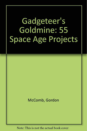 Gadgeteer's Goldmine: 55 Space Age Projects,Used