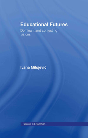 Educational Futures: Dominant and Contesting Visions (Futures In Education),Used