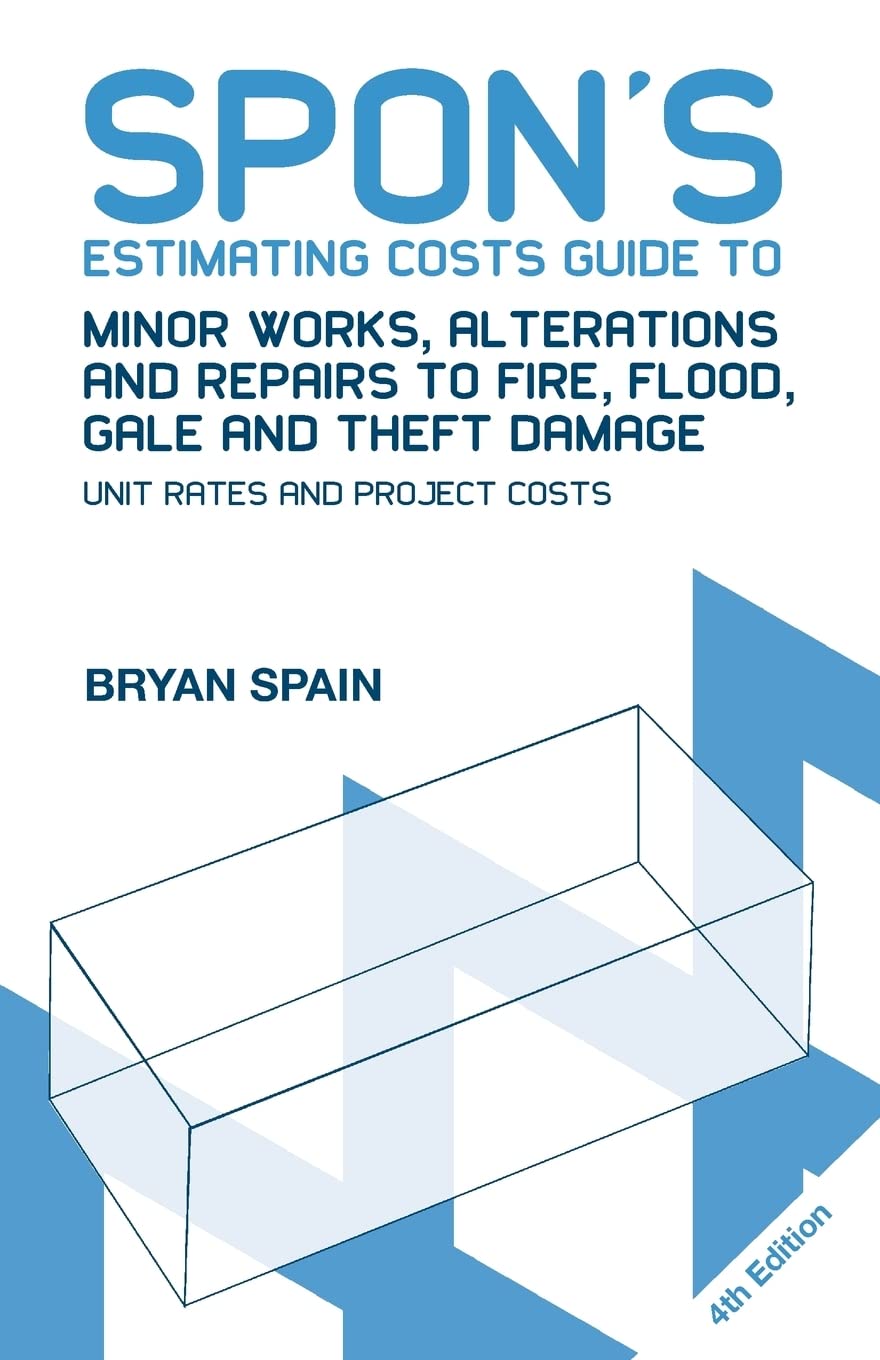 Spon'S Estimating Costs Guide To Minor Works, Alterations And Repairs To Fire, Flood, Gale And Theft Damage: Unit Rates And Proj
