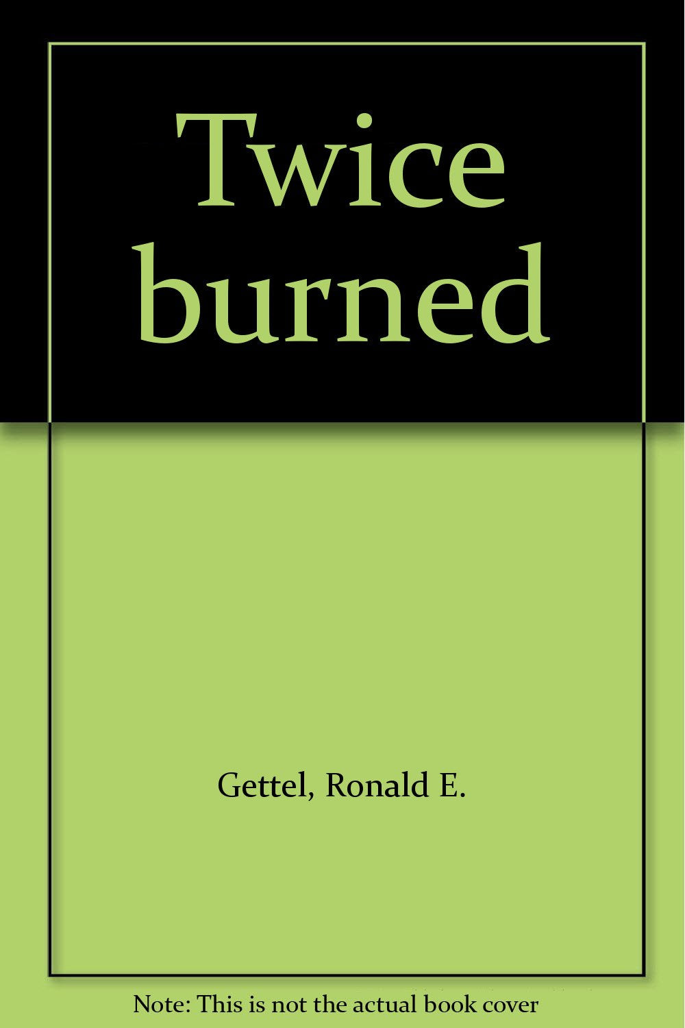 Twice burned