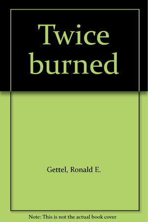 Twice burned