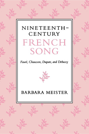 NineteenthCentury French Song: Faur, Chausson, Duparc, and Debussy,New