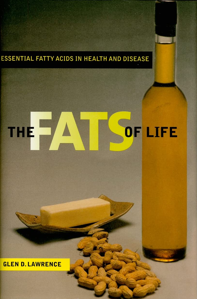 The Fats Of Life: Essential Fatty Acids In Health And Disease