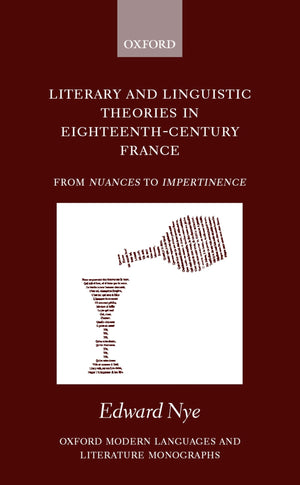 Literary and Linguistic Theories in EighteenthCentury France: From Nuances to Impertinence (Oxford Modern Languages and Literat,Used