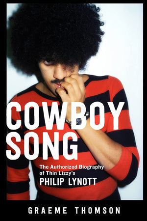Cowboy Song: The Authorized Biography of Thin Lizzy's Philip Lynott,Used