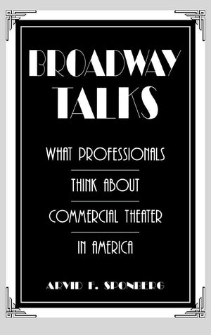 Broadway Talks: What Professionals Think About Commercial Theater In America (Contributions In Drama And Theatre Studies),Used