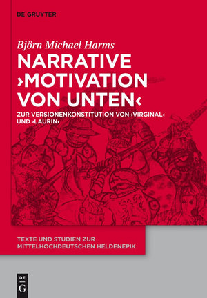 Narrative 'Motivation von unten': Zur Versionenkonstitution von 'Virginal' und 'Laurin' (Texte und Studien zur mittelhochdeutsch,Used