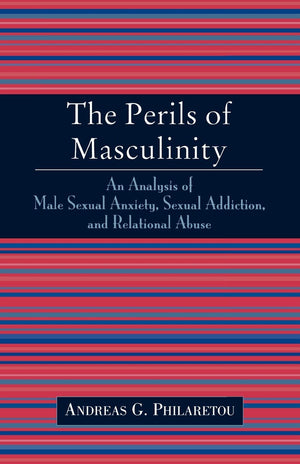 The Perils of Masculinity: An Analysis of Male Sexual Anxiety, Sexual Addiction, and Relational Abuse,Used