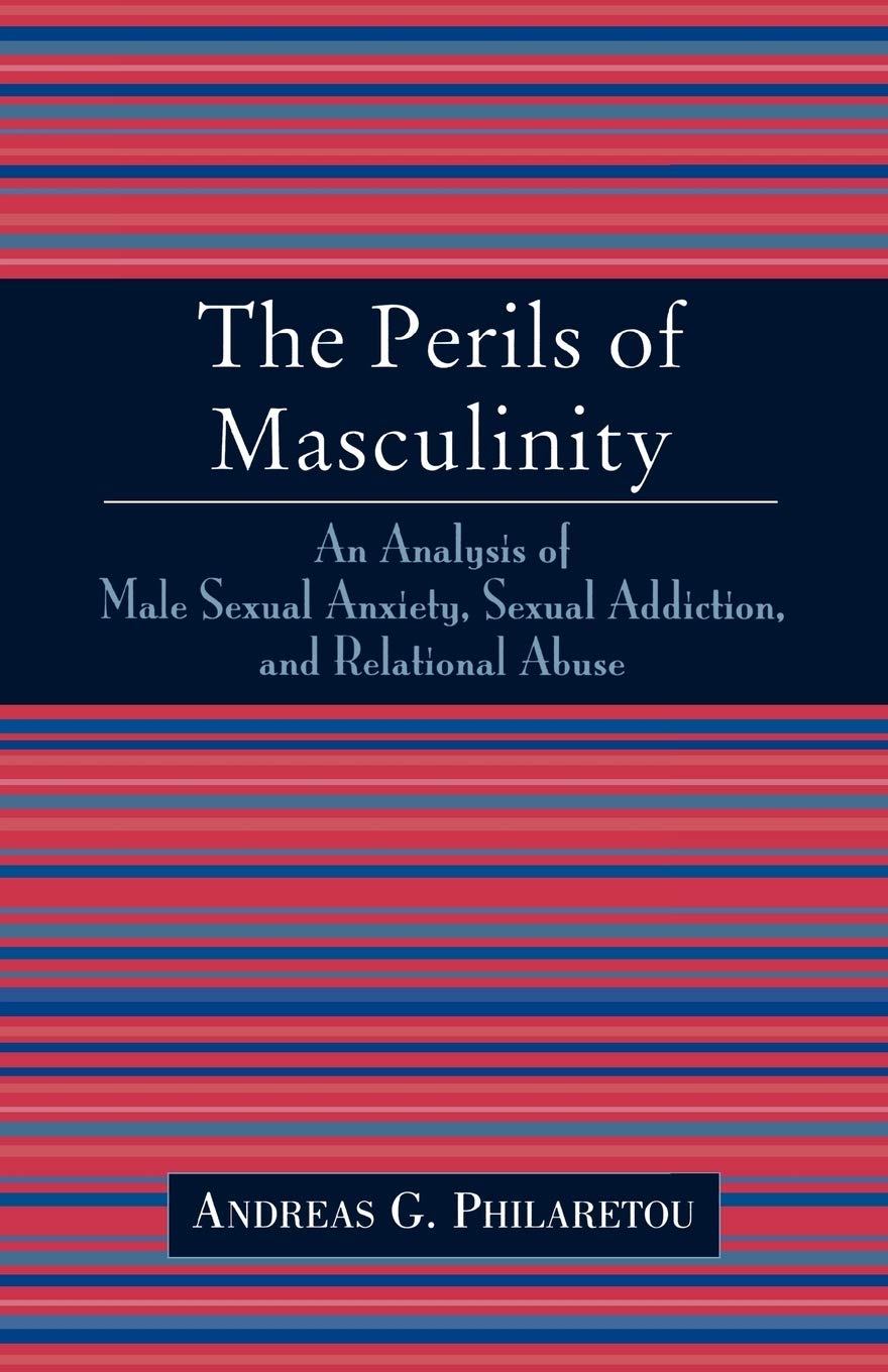 The Perils of Masculinity: An Analysis of Male Sexual Anxiety, Sexual Addiction, and Relational Abuse,Used