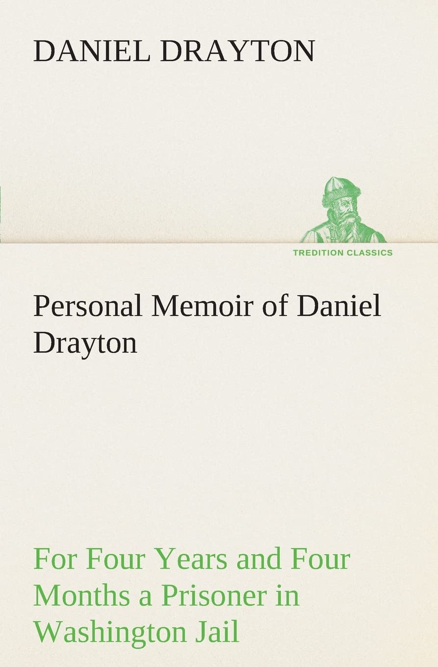 Personal Memoir of Daniel Drayton For Four Years and Four Months a Prisoner (For Charity's Sake) in Washington Jail,Used