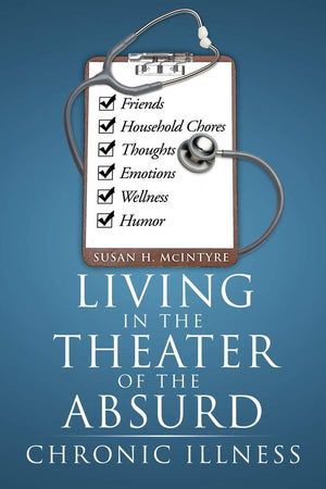 Living in the Theater of the Absurd: Chronic Illness,New