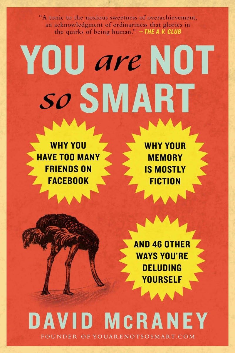 You Are Not So Smart: Why You Have Too Many Friends on Facebook, Why Your Memory Is Mostly Fiction, and 46 Other Ways You're Del,Used