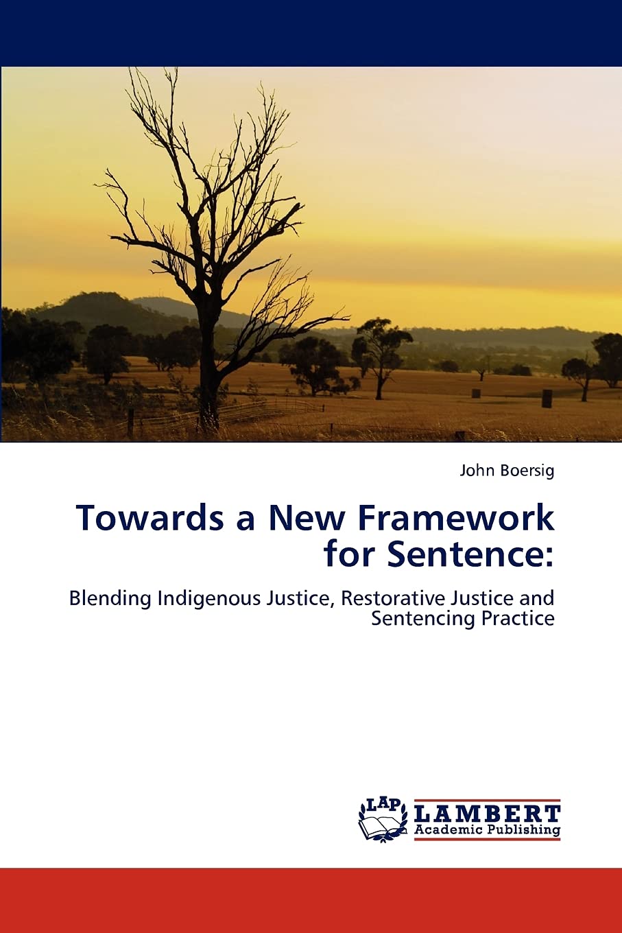 Towards a New Framework for Sentence:: Blending Indigenous Justice, Restorative Justice and Sentencing Practice,Used