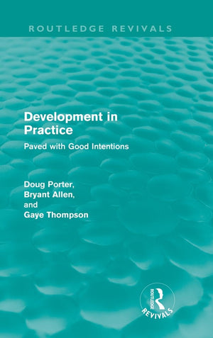 Development In Practice (Routledge Revivals): Paved With Good Intentions
