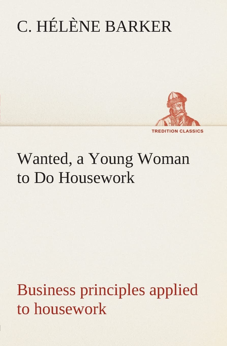 Wanted, a Young Woman to Do Housework Business principles applied to housework,Used