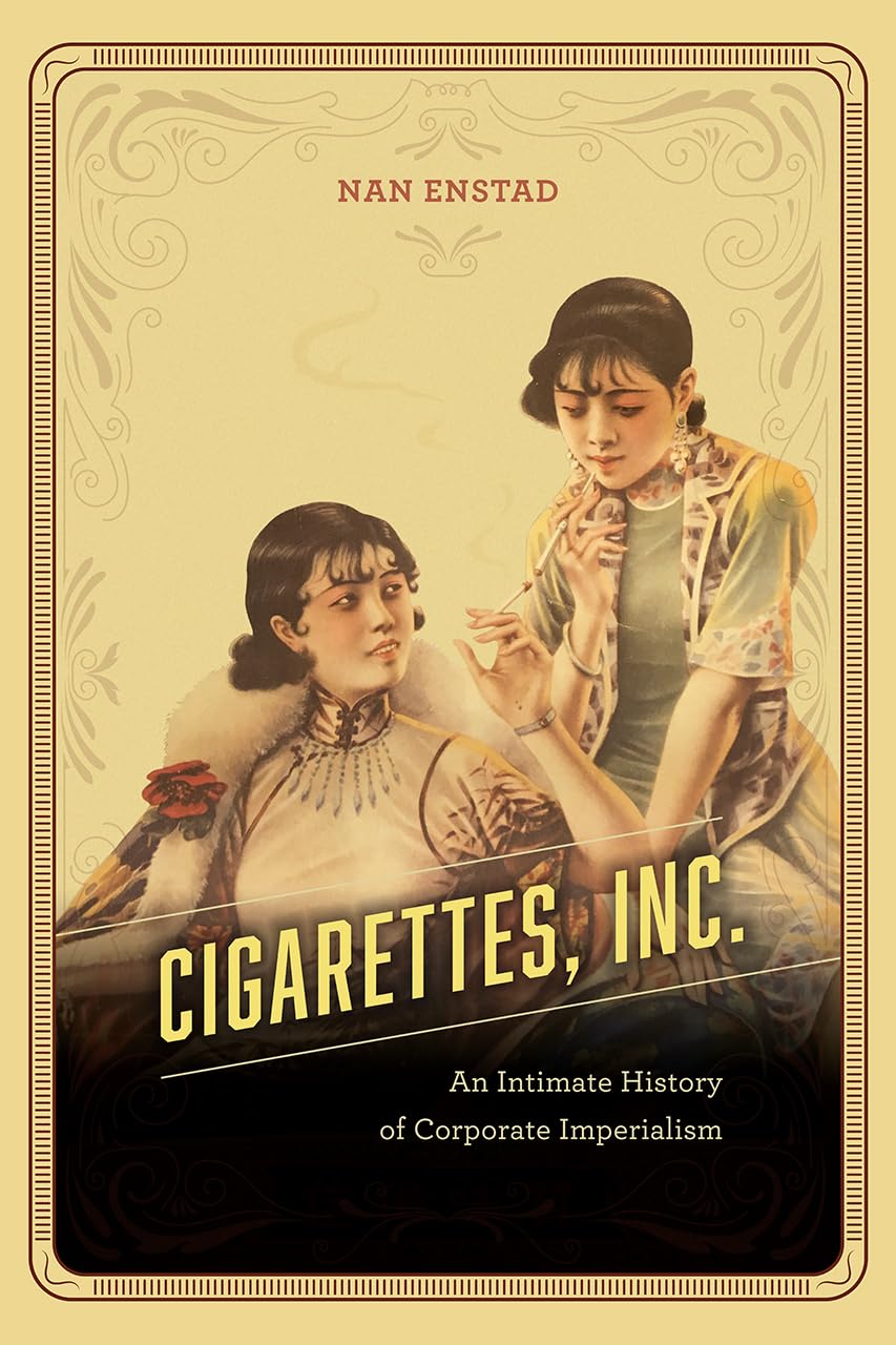 Cigarettes, Inc.: An Intimate History Of Corporate Imperialism