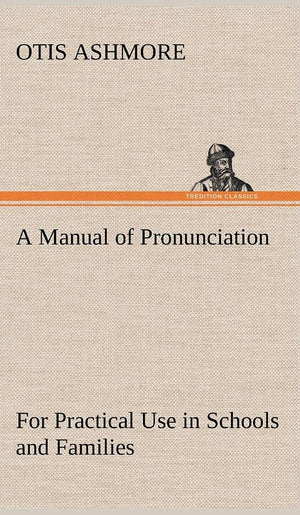 A Manual of Pronunciation For Practical Use in Schools and Families,Used