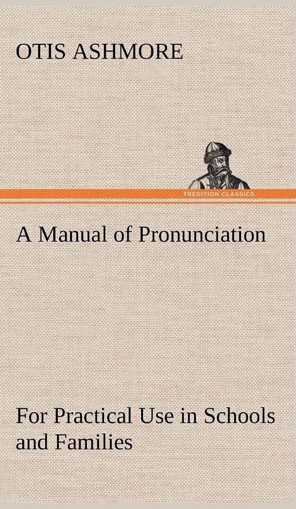 A Manual of Pronunciation For Practical Use in Schools and Families,Used