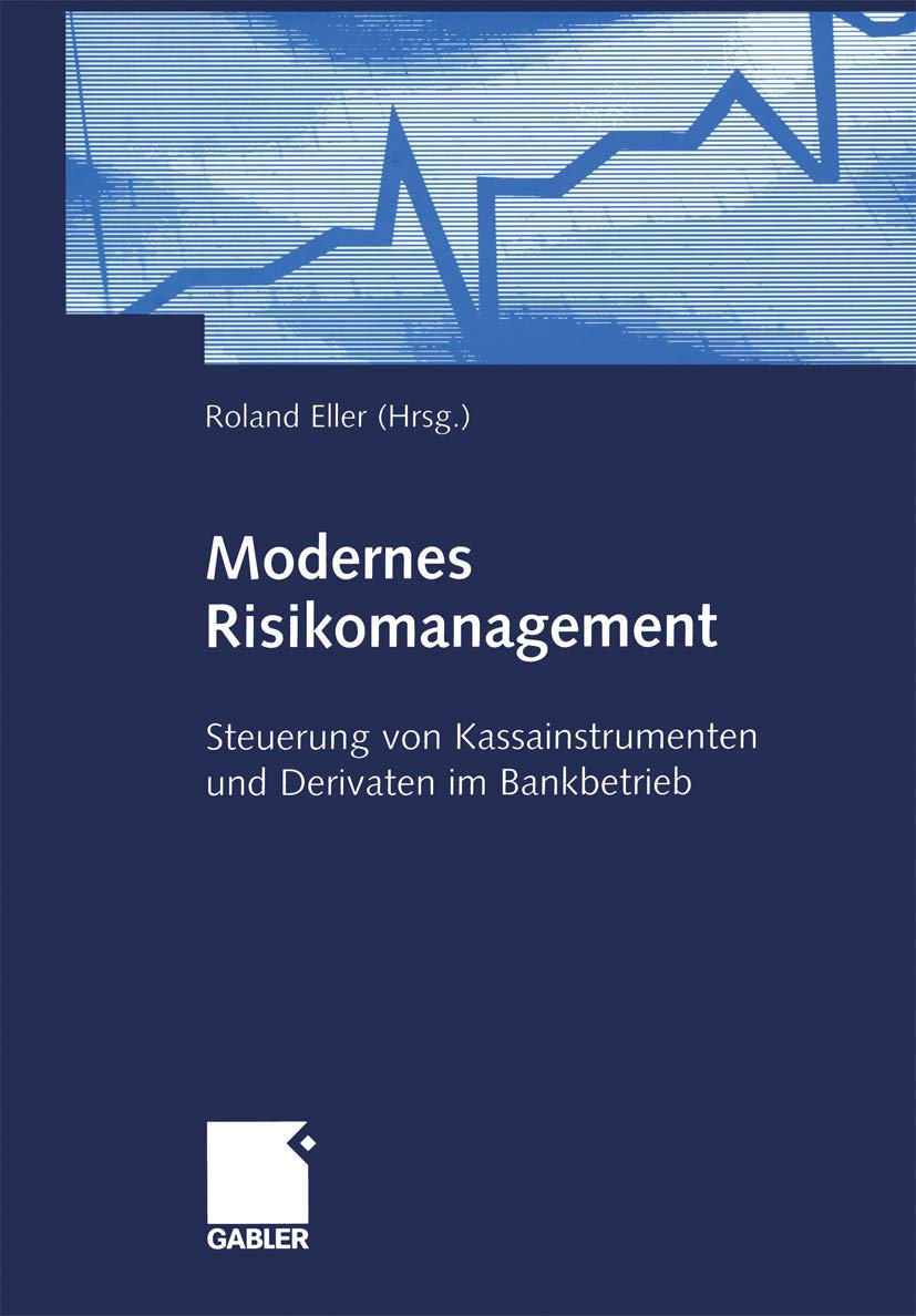 Modernes Risikomanagement: Steuerung Von Kassainstrumenten Und Derivaten Im Bankbetrieb (German Edition),Used