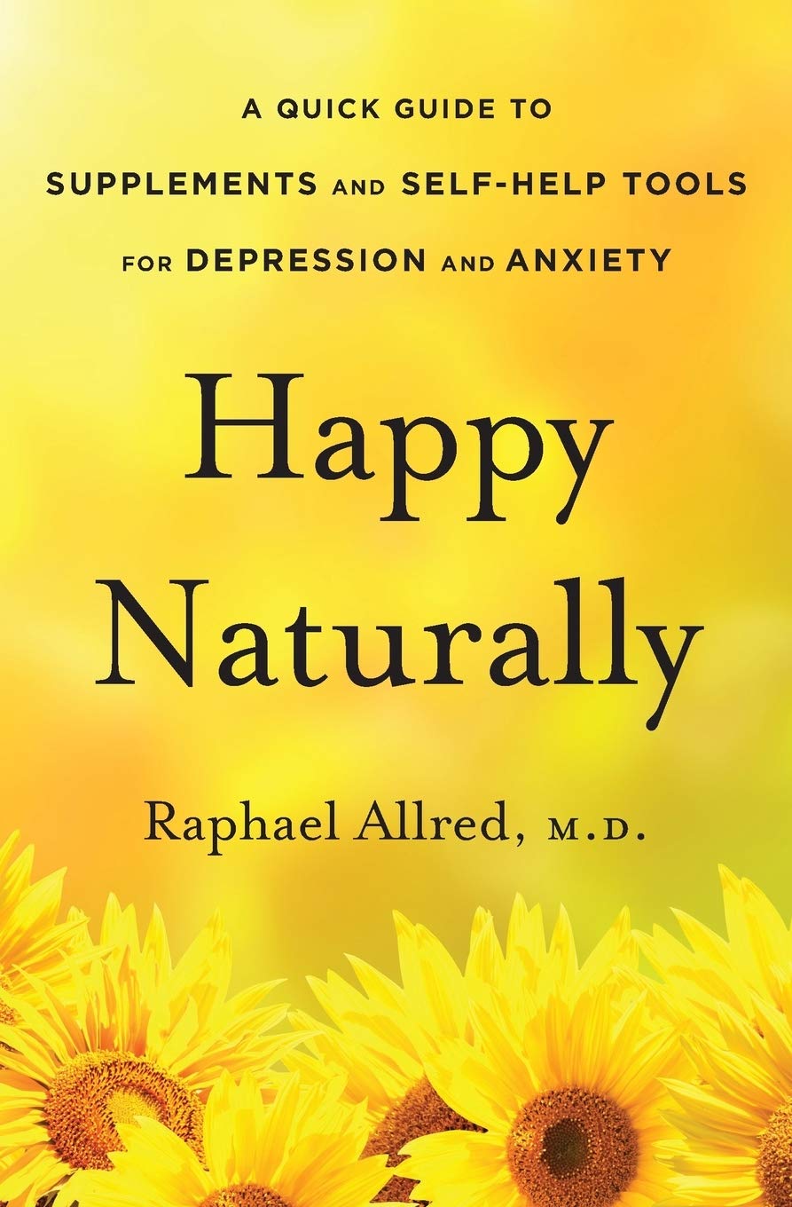 Happy Naturally: A Quick Guide to Supplements and SelfHelp Tools for Depression and Anxiety,Used