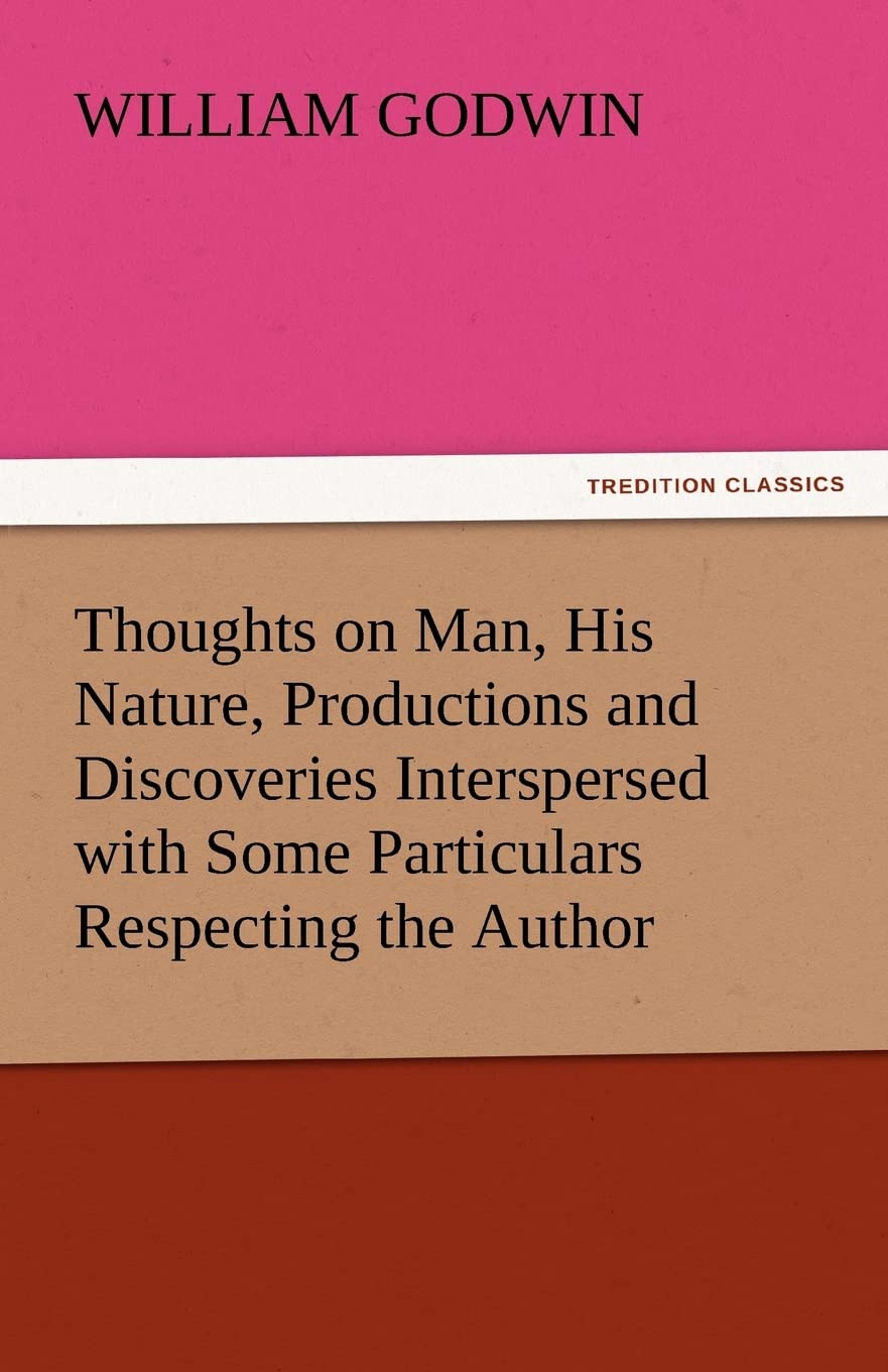 Thoughts on Man, His Nature, Productions and Discoveries Interspersed with Some Particulars Respecting the Author,Used