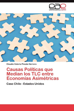 Causas Polticas que Median los TLC entre Economas Asimtricas: Caso Chile  Estados Unidos (Spanish Edition),Used