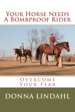 Your Horse Needs A Bombproof Rider: Overcome Your Fear,Used