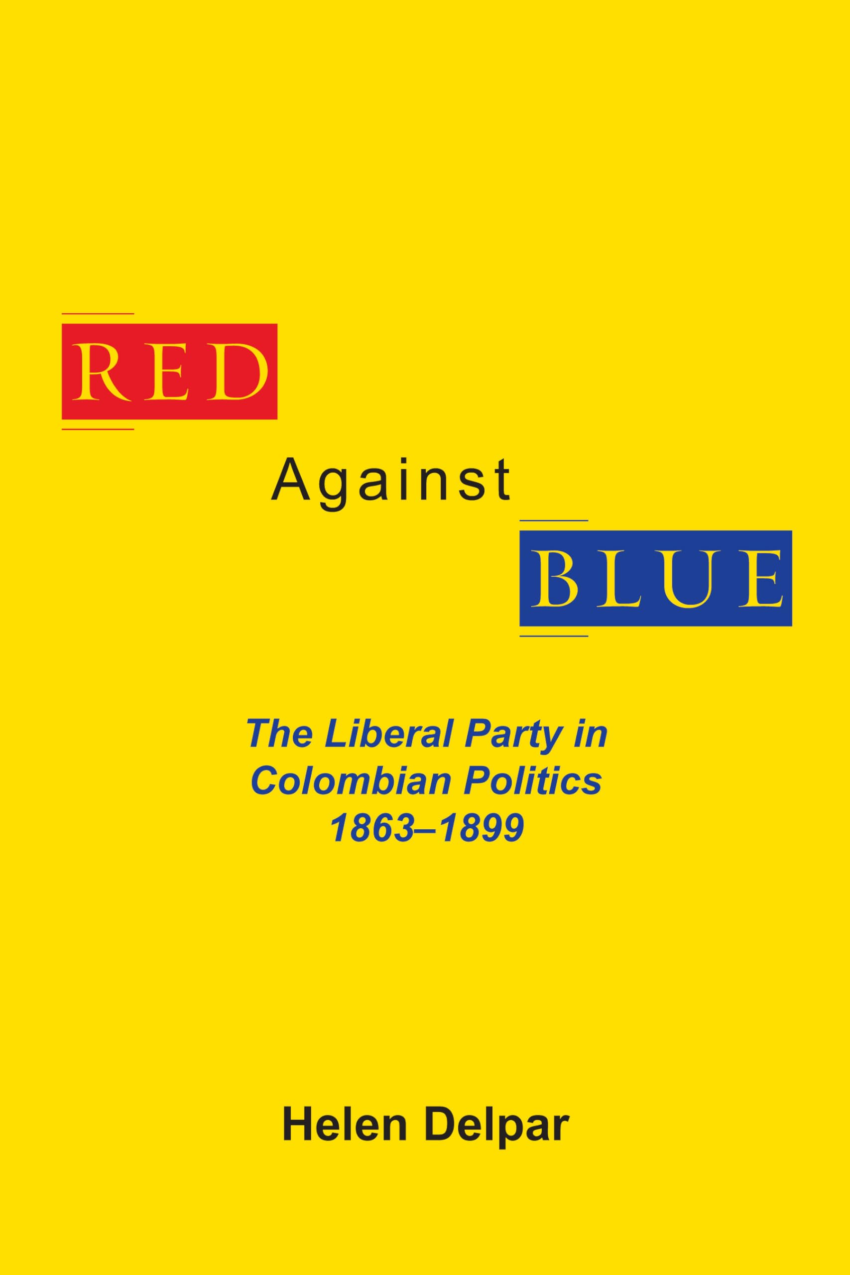 Red Against Blue: The Liberal Party In Colombian Politics, 1863  1899 (Library Of Alabama Classics),Used