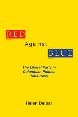 Red Against Blue: The Liberal Party In Colombian Politics, 1863  1899 (Library Of Alabama Classics),Used