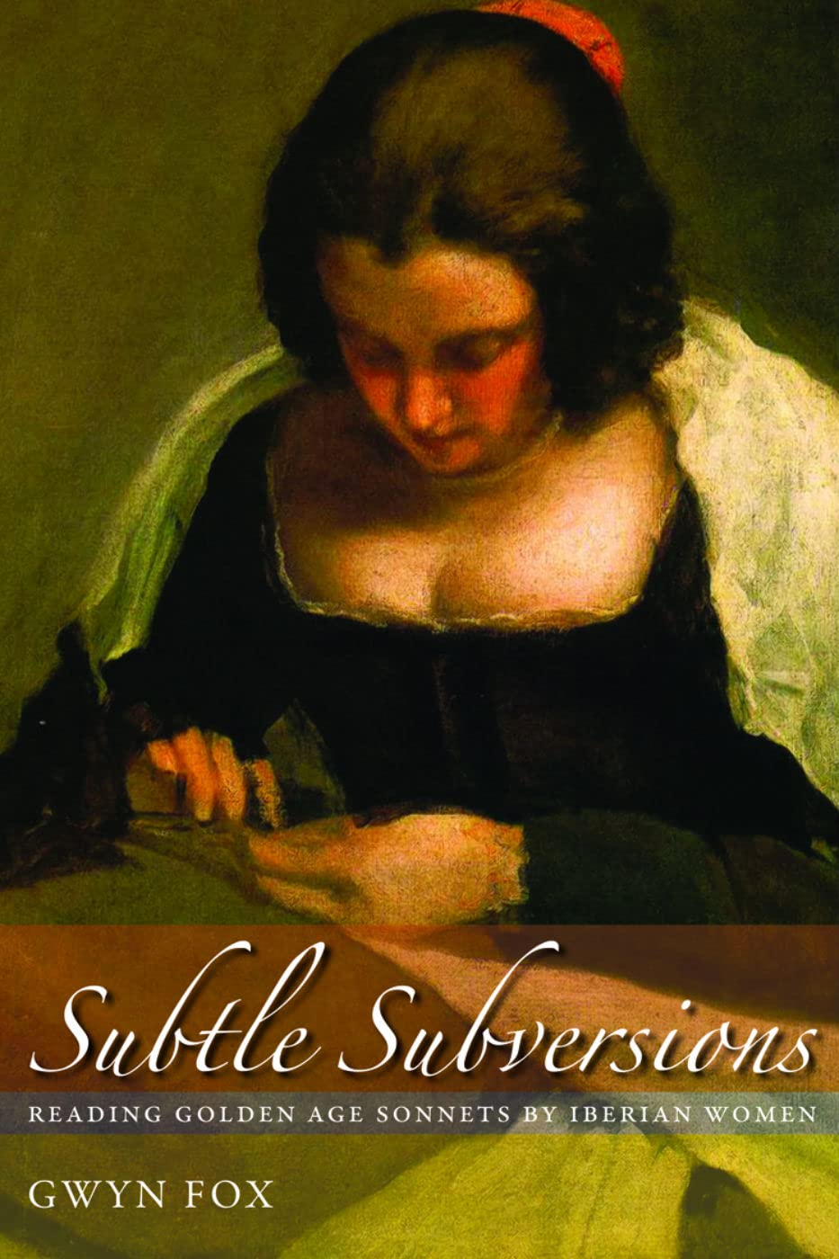 Subtle Subversions: Reading Golden Age Sonnets By Iberian Women,Used